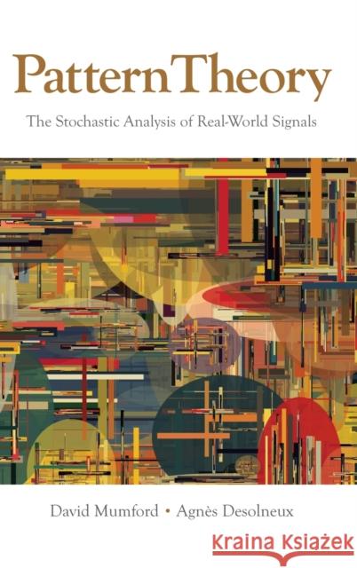 Pattern Theory : The Stochastic Analysis of Real-World Signals David Mumford Agnes Desolneux 9781568815794 AK Peters