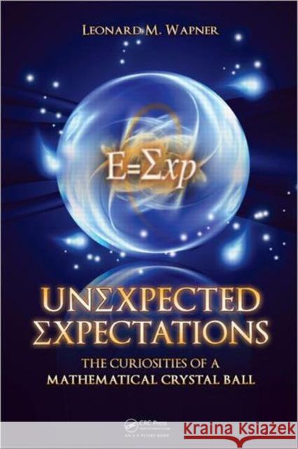 Unexpected Expectations: The Curiosities of a Mathematical Crystal Ball Wapner, Leonard M. 9781568817217 ROUTLEDGE