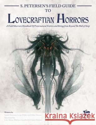S. Petersen's Field Guide to Lovecraftian Horrors: A Field Observer's Handbook of Preternatural Entities and Beings from Beyond the Wall of Sleep Mike Mason 9781568820835 Chaosium