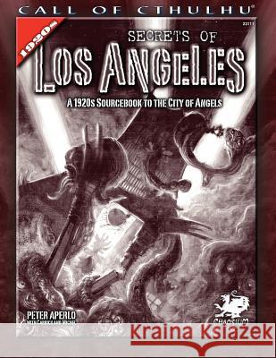 Secrets of Los Angeles: A 1920s Sourcebook to the City of Angels Peter Aperlo 9781568822136 Chaosium