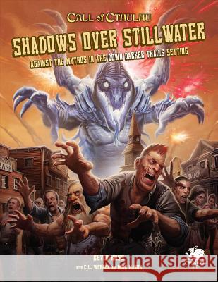 Shadows Over Stillwater: Against the Mythos in the Down Darker Trails Setting Kevin Ross C. I. Werner Mike Mason 9781568824161 Chaosium Inc