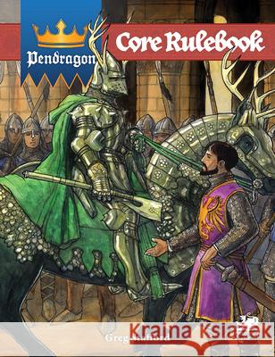 Pendragon: Core Rulebook Greg Stafford David Larkins 9781568824734