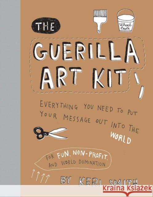 The Guerilla Art Kit Keri Smith 9781568986883 Princeton Architectural Press