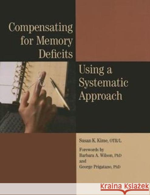 Compensating for Memory Deficits Using Systematic Approach Kime, Susan K. 9781569002193 American Occupational Therapy Association, In