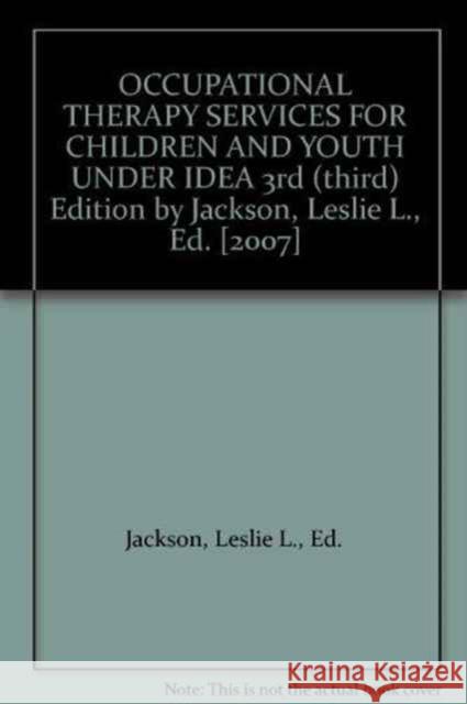 Occupational Therapy Services for Children and Youth Under Idea Leslie L. Jackson 9781569002377 American Occupational Therapy Association, In