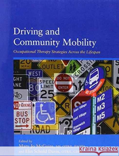 Driving and Community Mobility: Occupational Therapy Strategies Across the Lifespan Mary Jo McGuire Elin Schold Davis  9781569003350