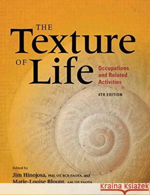Texture of Life: Occupations and Related Activities Jim Hinojosa Marie-Louise Blount  9781569003527 American Occupational Therapy