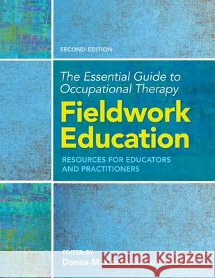 The Essential Guide to Occupational Therapy Fieldwork Education: Resources for Educators and Practitioners Donna M. Costa   9781569003664 American Occupational Therapy