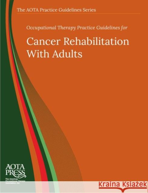 Occupational Therapy Practice Guidelines for Cancer Rehabilitation With Adults  Braveman, Brent|||Hunter, Elizabeth G. 9781569004012