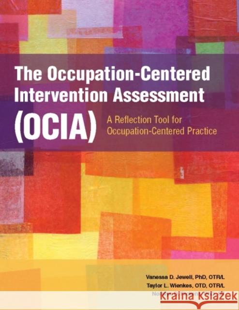 The Occupation-Centered Intervention Assessment (OCIA) Noralyn D. Pickens 9781569006221 American Occupational Therapy