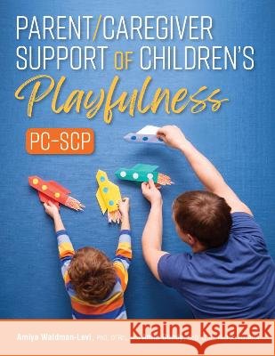 Parent/Caregiver Support of Children`s Playfulness (PC–SCP) Amiya Waldman–levi, Anita Bundy 9781569006351