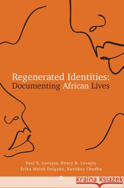 Regenerated Identities Paul E. Lovejoy, Henry B. Lovejoy, Erika Melek Delgado 9781569027936