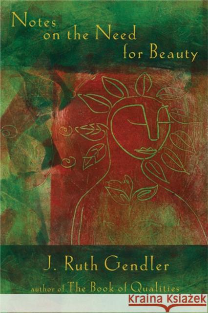 Notes on the Need for Beauty: An Intimate Look at an Essential Quality Gendler, J. Ruth 9781569242926 Marlowe & Company