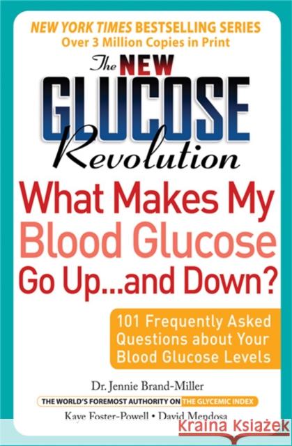 The New Glucose Revolution What Makes My Blood Glucose Go Up . . . and Down: 101 Frequently Asked Questions about Your Blood Glucose Levels Brand-Miller, Jennie 9781569243022 Marlowe & Company