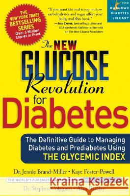 The New Glucose Revolution for Diabetes: The Definitive Guide to Managing Diabetes and Prediabetes Using the Glycemic Index Jennie Brand-Miller Kaye Foster-Powell Stephen Colagiuri 9781569243077 Marlowe & Company