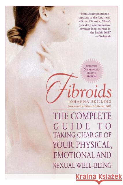 Fibroids : The Complete Guide to Taking Charge of Your Physical, Emotional and Sexual Well-Being Johanna Skilling Eileen Hoffman 9781569243220 Marlowe & Company