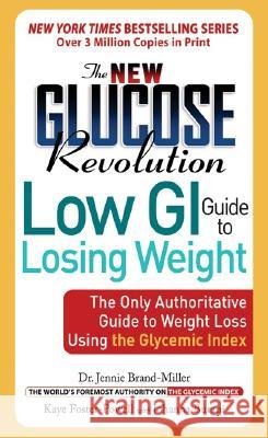 New Glucose Revolution Low GI Guide to Losing Weight: The Only Authoritative Guide to Weight Loss Using the Glycemic Index Brand-Miller, Jennie 9781569243367 Marlowe & Company