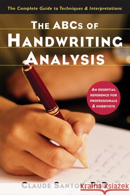 The ABCs of Handwriting Analysis: The Complete Guide to Techniques and Interpretations Claude Santoy 9781569243466 Marlowe & Company