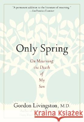 Only Spring: On Mourning the Death of My Son Gordon Livingston 9781569243510 Marlowe & Company