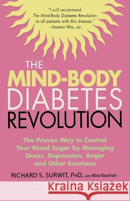 The Mind-Body Diabetes Revolution: The Proven Way to Control Your Blood Sugar by Managing Stress, Depression, Anger and Other Emotions Richard S. Surwit Alisa Bauman Jay S. Skyler 9781569243633 Marlowe & Company
