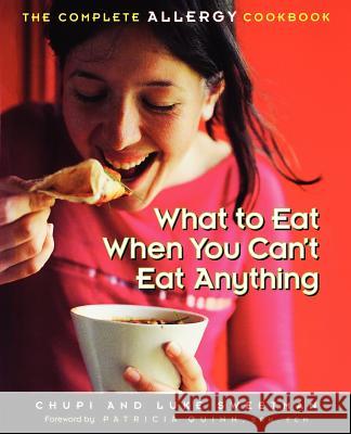 What to Eat When You Can't Eat Anything : The Complete Allergy Cookbook Chupi Sweetman Luke Sweetman 9781569244111 