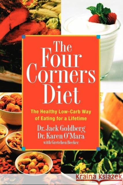 The Four Corners Diet: The Healthy Low-Carb Way of Eating for a Lifetime Goldberg, Jack 9781569244272
