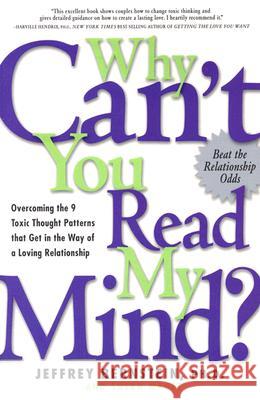 Why Can't You Read My Mind?: Overcoming the 9 Toxic Thought Patterns That Get in the Way of a Loving Relationship Jeffrey Bernstein Susan F. Magee 9781569244753