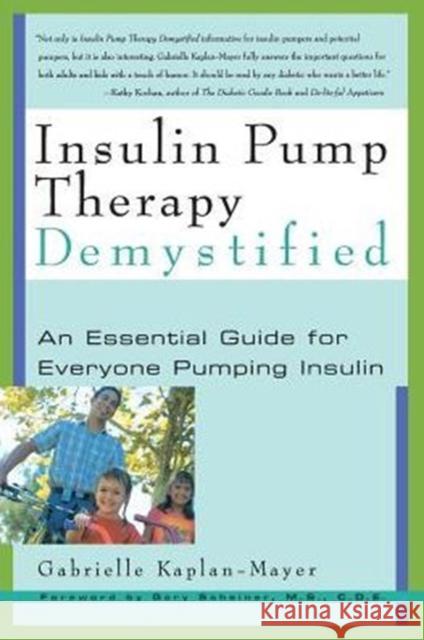 Insulin Pump Therapy Demystified: An Essential Guide for Everyone Pumping Insulin Kaplan-Mayer, Gabrielle 9781569245088 Marlowe & Company