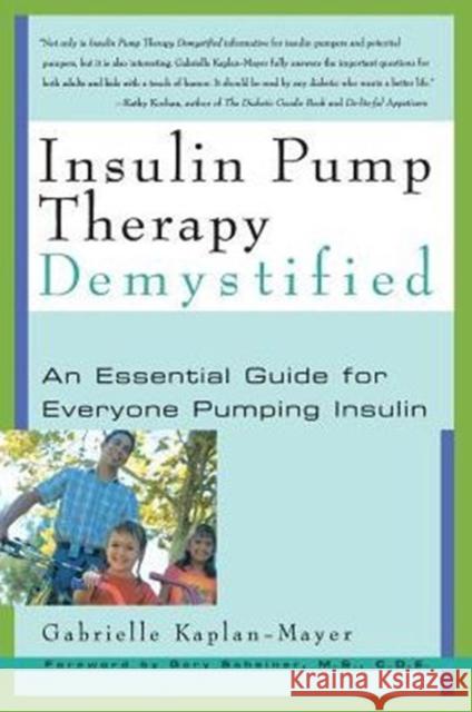 Insulin Pump Therapy Demystified: An Essential Guide for Everyone Pumping Insulin Kaplan-Mayer, Gabrielle 9781569245088