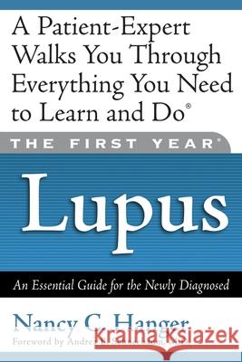 The First Year Lupus: An Essential Guide for the Newly Diagnosed Nancy C. Hanger Andrea B. Schneebaum 9781569245095 Marlowe & Company