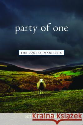 Party of One: The Loner's Manifesto Anneli Rufus 9781569245132 Marlowe & Company