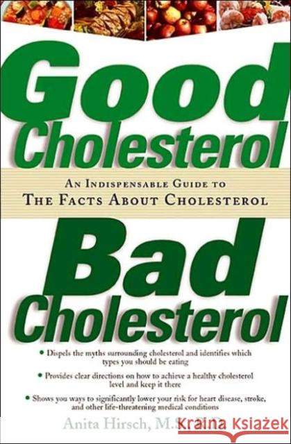Good Cholesterol, Bad Cholesterol: An Indispensable Guide to the Facts about Cholesterol Anita Hirsch 9781569245286