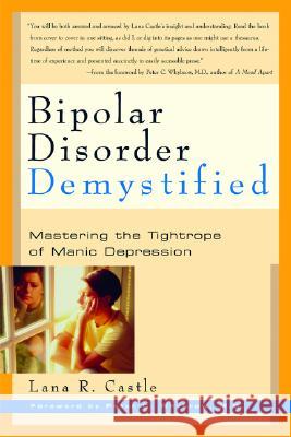 Bipolar Disorder Mystified: Mastering the Tightrope of Manic Depression Castle, Lana R. 9781569245583 Marlowe & Company
