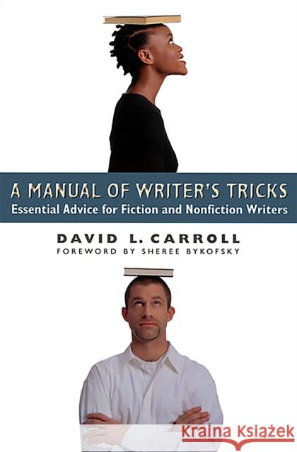 A Manual of Writer's Tricks: Essential Advice for Fiction and Nonfiction Writers David L. Carroll Sheree Bykofsky 9781569246078