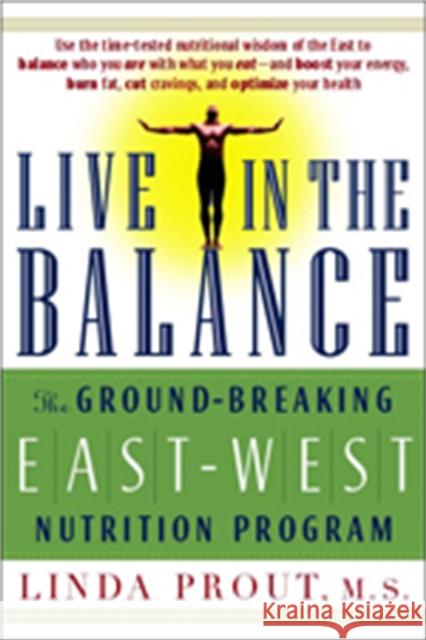 Live in the Balance: The Ground-Breaking East-West Nutrition Program Prout, Linda M. S. 9781569246153 Marlowe & Company