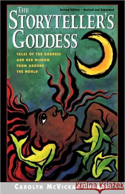 The Storyteller's Goddess: Tales of the Goddess and Her Wisdom from Around the World Carolyn McVickar Edwards 9781569246481