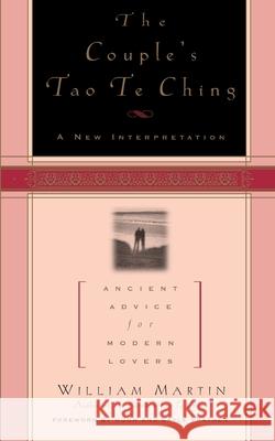 The Couple's Tao Te Ching: Ancient Advice for Modern Lovers William Martin Hank Tusinski Hugh Prather 9781569246504 Marlowe & Company