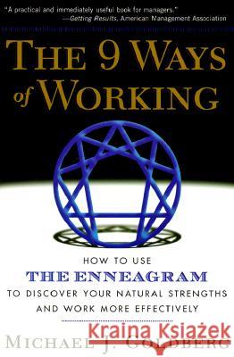The 9 Ways of Working: How to Use the Enneagram to Discover Your Natural Strengths and Work More Effecively Michael Jay Goldberg 9781569246887 Avalon Publishing Group