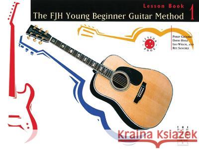 The Fjh Young Beginner Guitar Method, Lesson Book 1 Philip Groeber David Hoge Rey Sanchez 9781569391655 Alfred Music