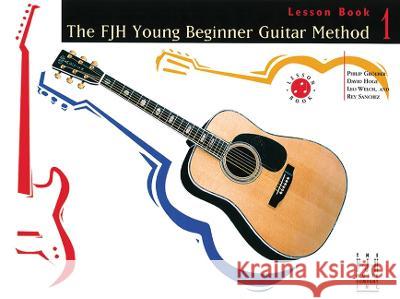 The Fjh Young Beginner Guitar Method, Lesson Book 1 Philip Groeber David Hoge Rey Sanchez 9781569391655