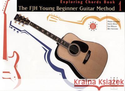 Exploring Chords Book 1: Fjh Young Beginner Guitar Method Philip Groeber, David Hoge, Rey Sanchez, Leo Welch 9781569391686