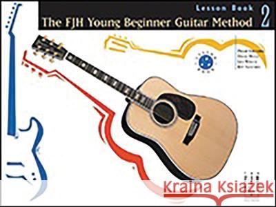 The Fjh Young Beginner Guitar Method, Lesson Book 2 Philip Groeber David Hoge Rey Sanchez 9781569391938 Alfred Music