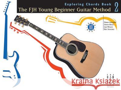Exploring Chords Book 2: Fjh Young Beginner Guitar Method Philip Groeber, David Hoge, Rey Sanchez, Leo Welch 9781569392171