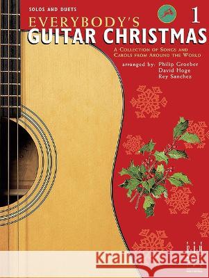 Everybodys Guitar Christmas: Book One Philip Groeber, David Hoge, Rey Sanchez 9781569393987 FJH Music Co, Inc