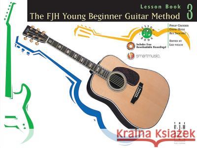 The FJH Young Beginners Guitar Method: Lesson Bk 3 Philip Groeber, David Hoge, Rey Sanchez, Leo Welch 9781569396452 FJH Music Co, Inc