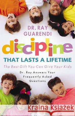 Discipline That Lasts a Lifetime: The Best Gift You Can Give Your Kids Ray Guarendi 9781569553688 Charis Books