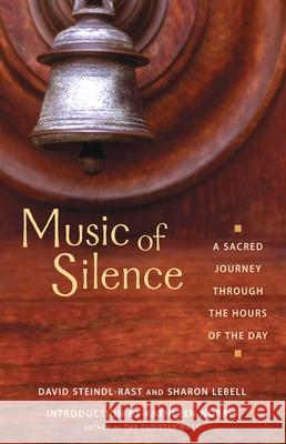 Music of Silence: A Sacred Journey Through the Hours of the Day Steindl-Rast, Brother David 9781569752975