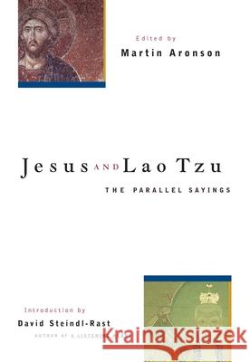 Jesus and Lao Tzu: The Parallel Sayings Martin Aronson David Steindl-Rast Brother David Steindl-Rast 9781569753194
