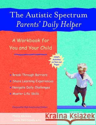 The Autistic Spectrum Parents' Daily Helper: A Workbook for You and Your Child Abrams, Philip 9781569753866