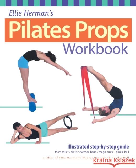 Ellie Herman's Pilates Props Workbook: Illustrated Step-By-Step Guide Herman, Ellie 9781569754146 0